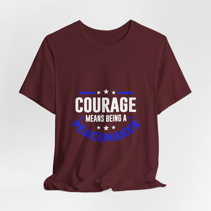 Peacemaker Courage Tee — "Courage Means Being a Peacemaker" Graphic T-Shirt