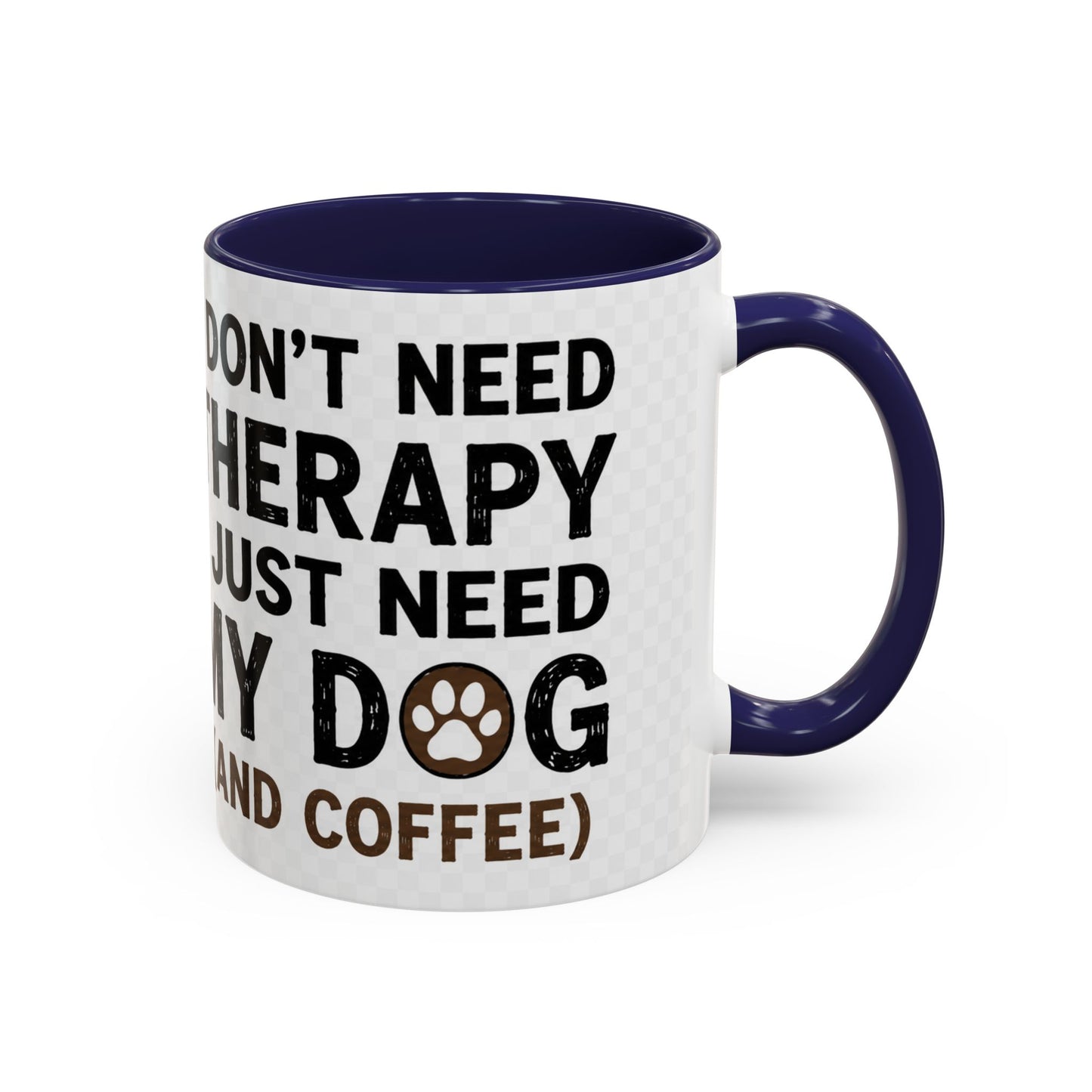Dog Lover Coffee Mug — "I Don't Need Therapy I Just Need My Dog (And Coffee)" Accent Mug