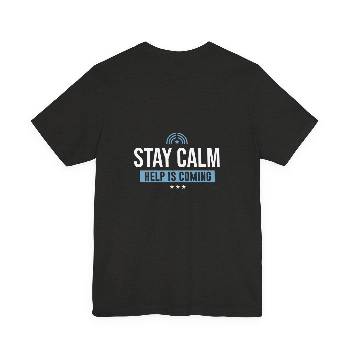 Stay Calm Help Is Coming T-Shirt