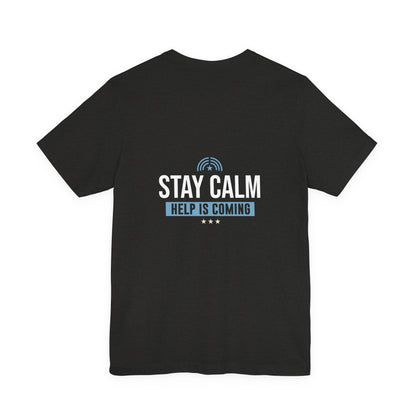 Stay Calm Help Is Coming T-Shirt