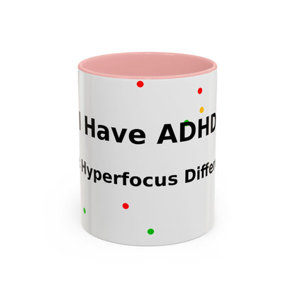 ADHD Coffee Mug — "I Have ADHD, I Hyperfocus Differently" Accent Ceramic Mug