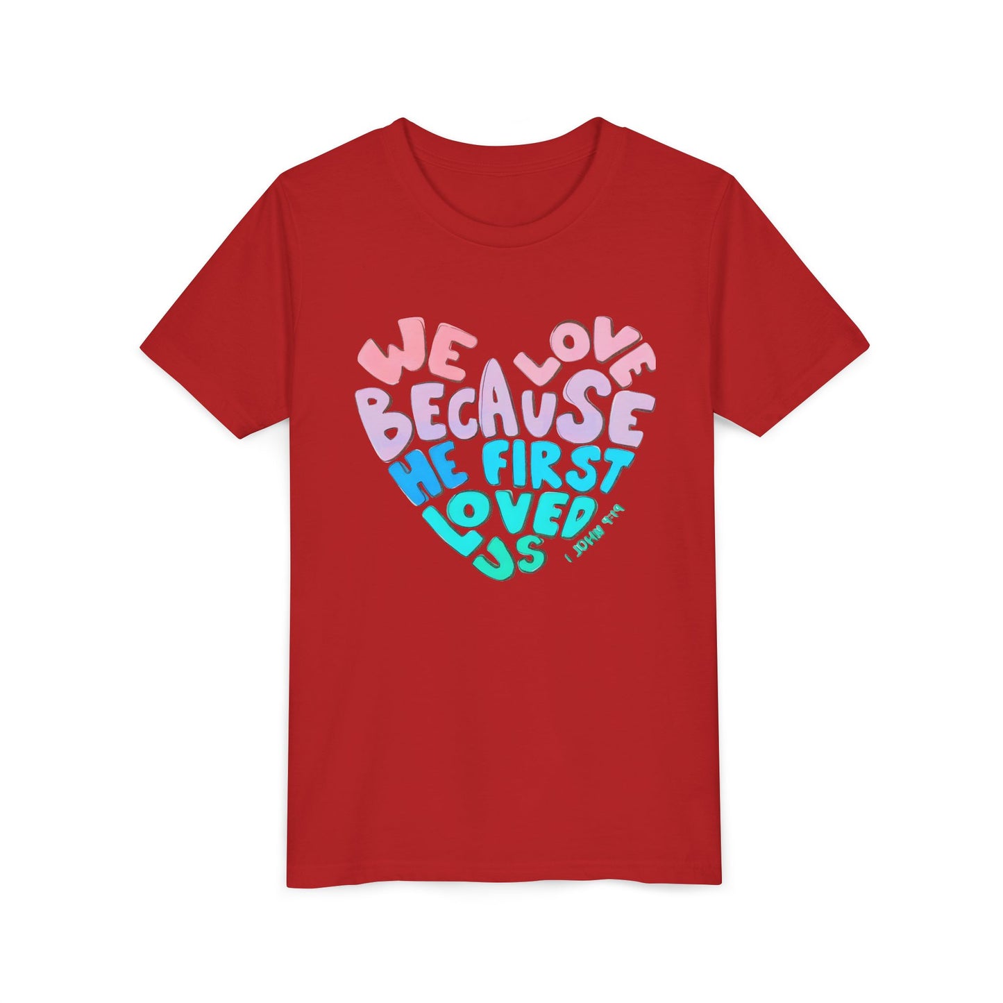 Youth Tee — "We Love Because He First Loved Us" Heart Design