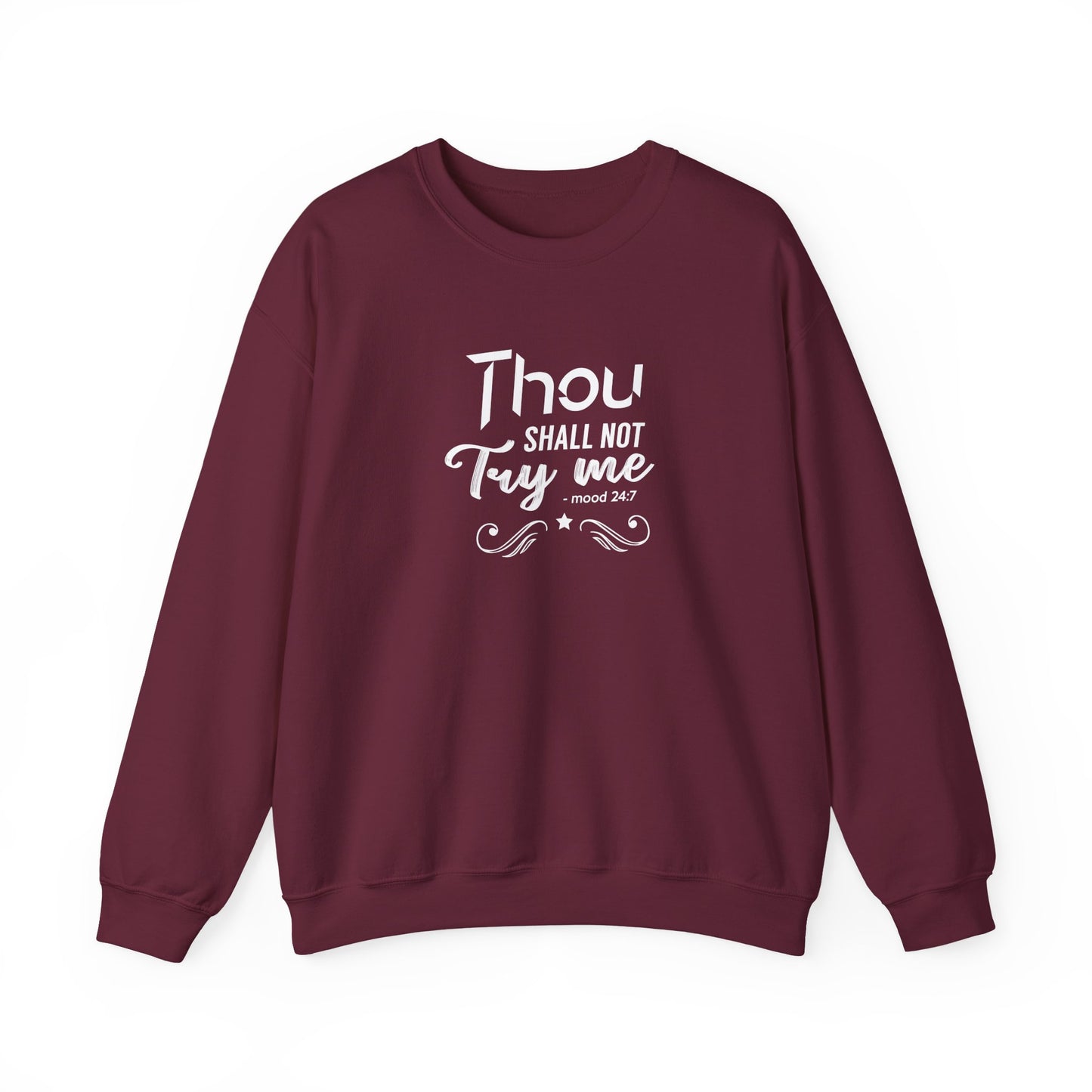 Thou Try Me Shall Not - Mood 24.7 Sweatshirt