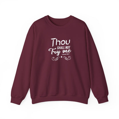 Thou Try Me Shall Not - Mood 24.7 Sweatshirt
