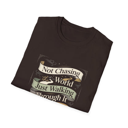 Not Chasing the World, Just Walking Through It Gently T-Shirt