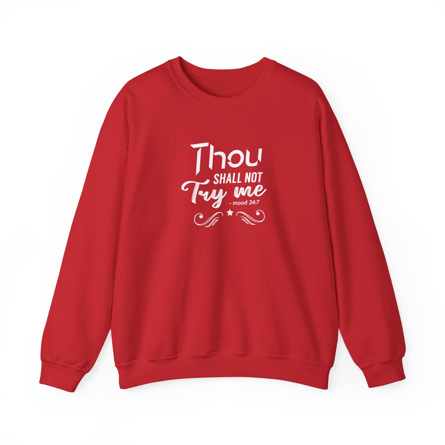 Thou Try Me Shall Not - Mood 24.7 Sweatshirt