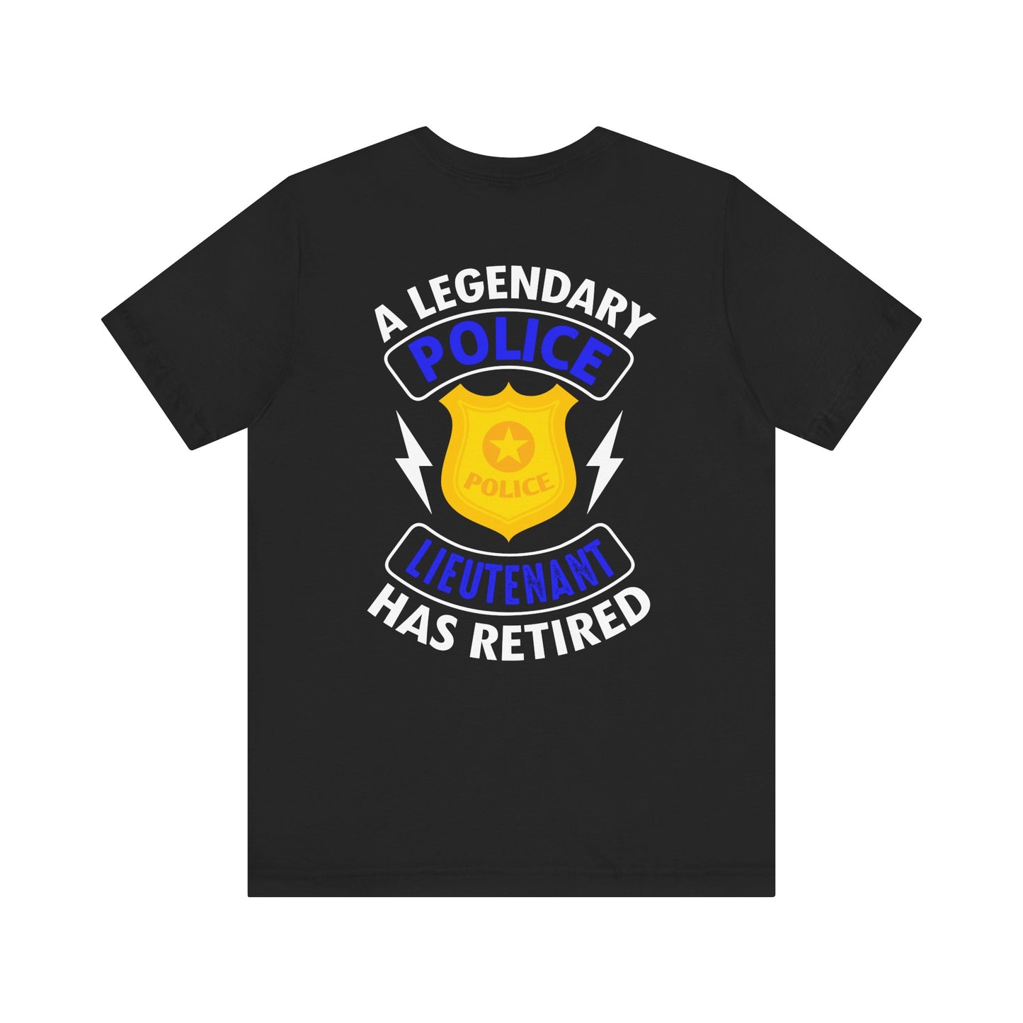 Retired Police Lieutenant T-Shirt — "A Legendary Police Lieutenant Has Retired"