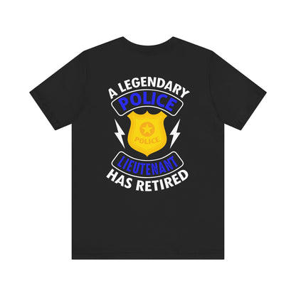 Retired Police Lieutenant T-Shirt — "A Legendary Police Lieutenant Has Retired"