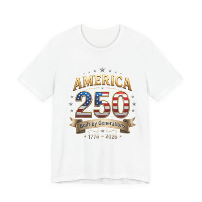 America 250 T-Shirt — Built by Generations 1776–2026 Patriotic Tee
