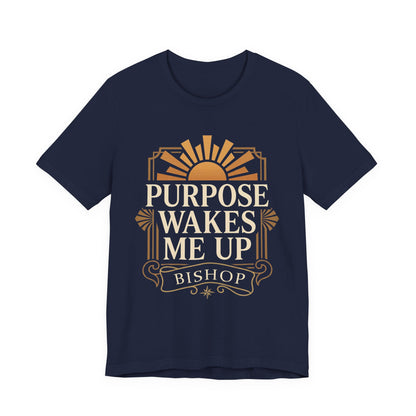 Purpose Wakes Me Up Tee — Inspirational Bishop Shirt