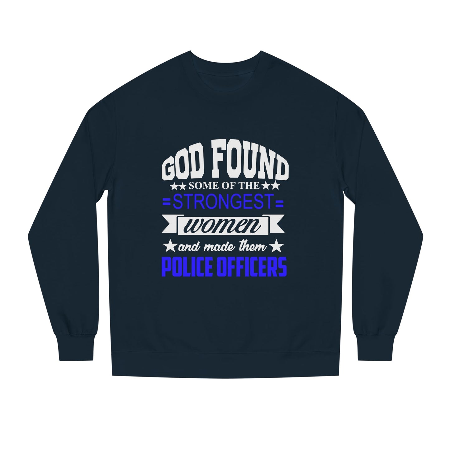 Police Officer Women Sweatshirt — "God Found Some of the Strongest Women and Made Them Police Officers"