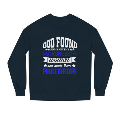 Police Officer Women Sweatshirt — "God Found Some of the Strongest Women and Made Them Police Officers"