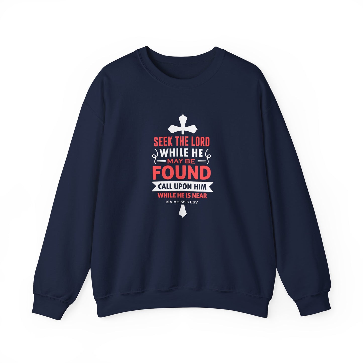 Seek the Lord While He May Be-found Call Upon Him While He is Near Isaiah 55.8 Ev  Sweatshirt