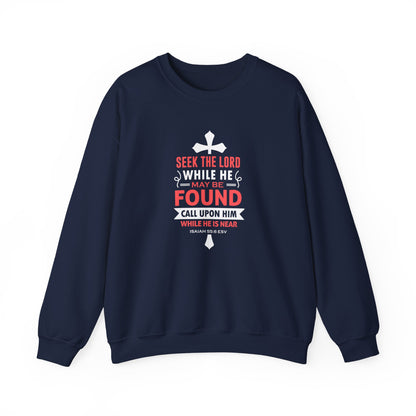 Seek the Lord While He May Be-found Call Upon Him While He is Near Isaiah 55.8 Ev  Sweatshirt