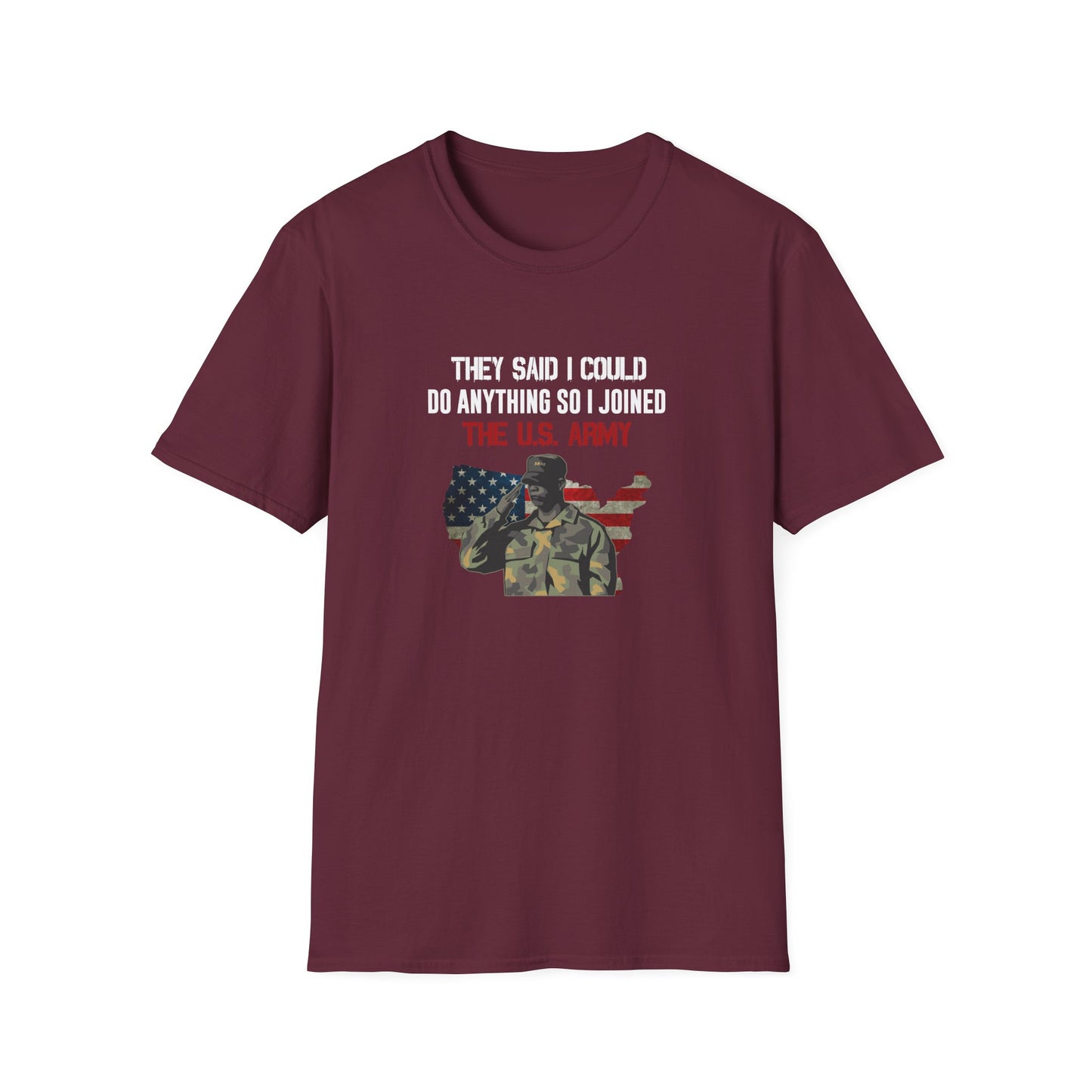 They Said I Could Do Anything So I Joined The U.S. Army T-Shirt