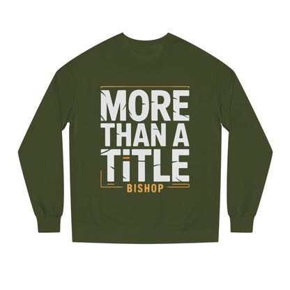 More Than a Title Bishop Sweatshirt — Inspirational Crewneck for Faith Leaders