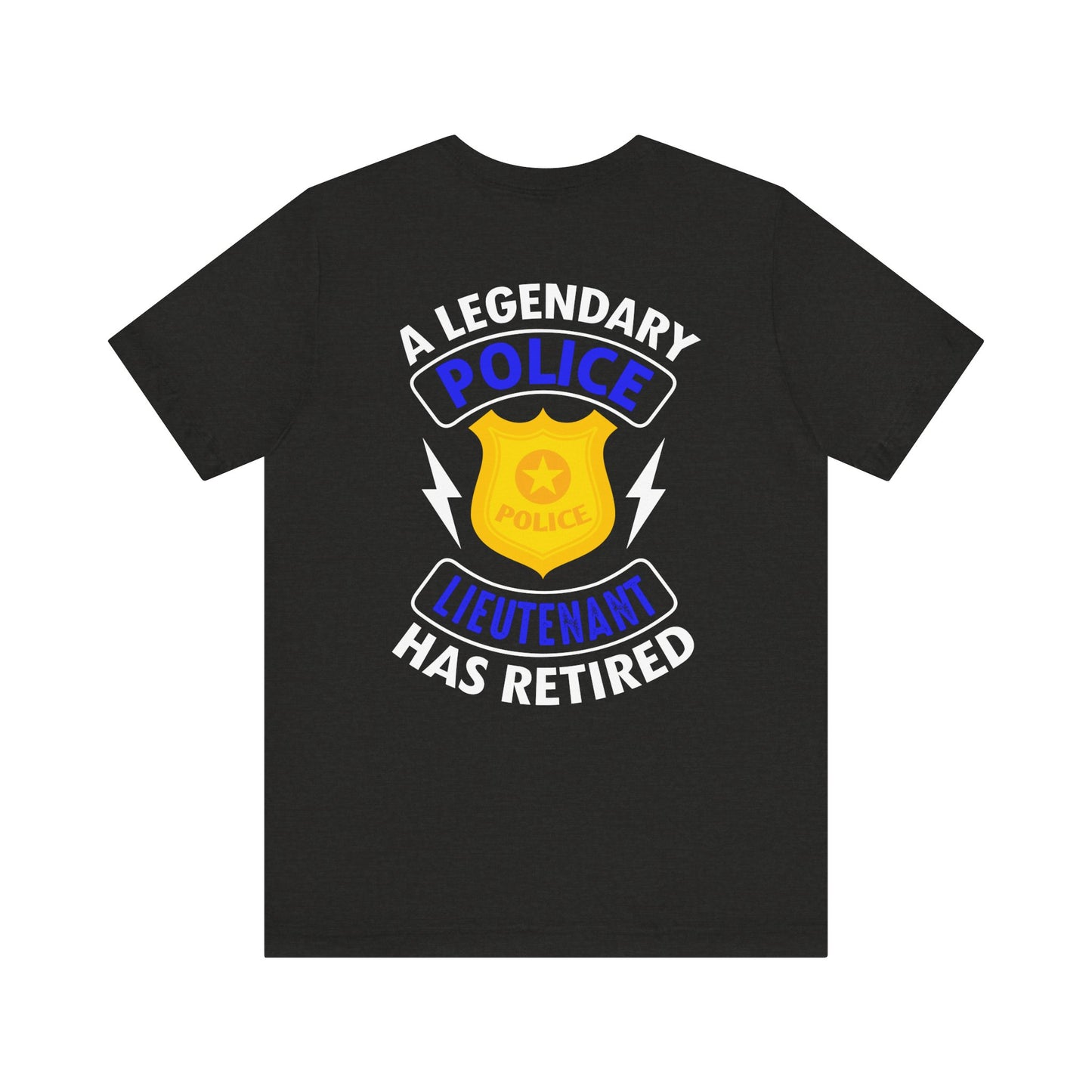 Retired Police Lieutenant T-Shirt — "A Legendary Police Lieutenant Has Retired"