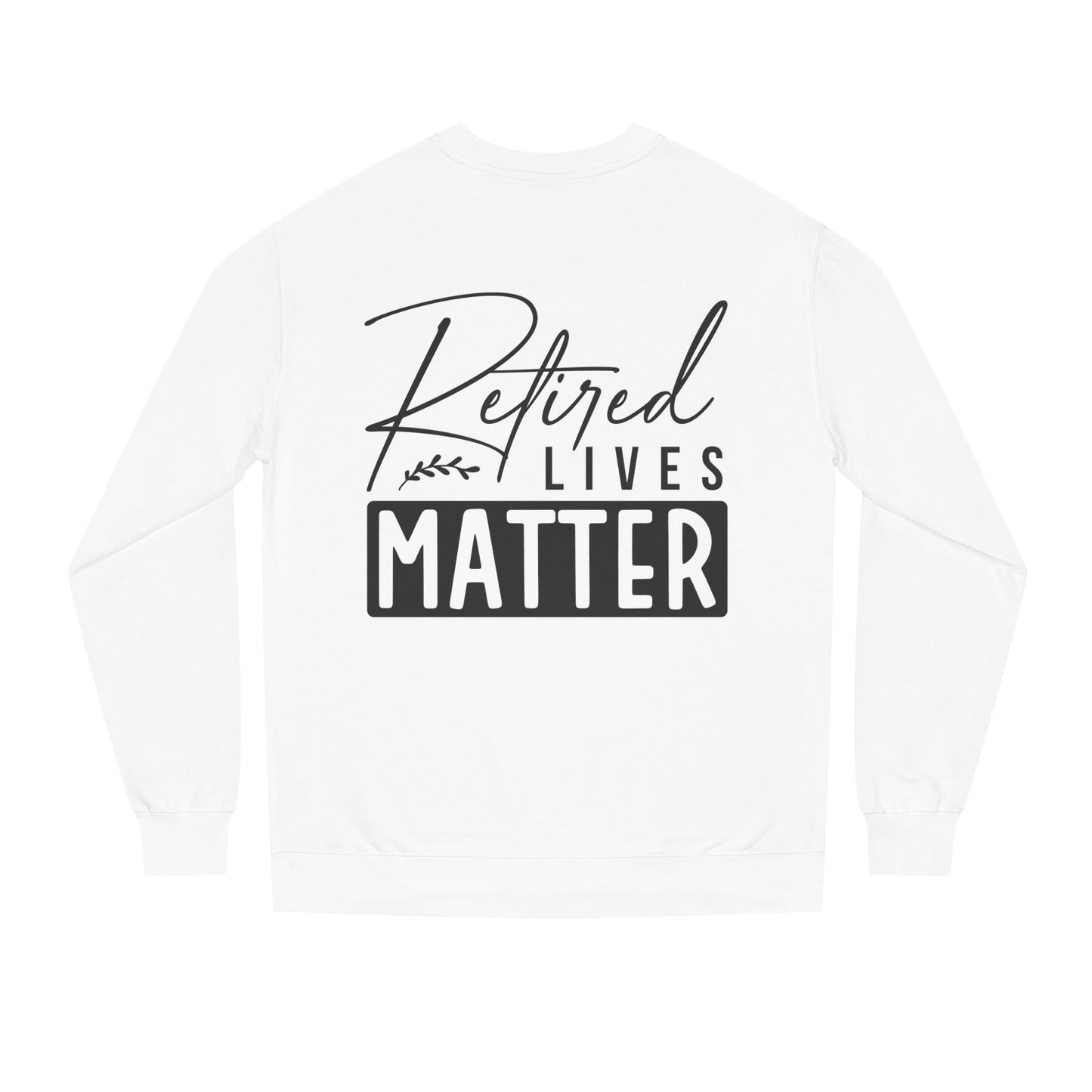 Retired Lives Matter Sweatshirt — Funny Retirement Crewneck Gift