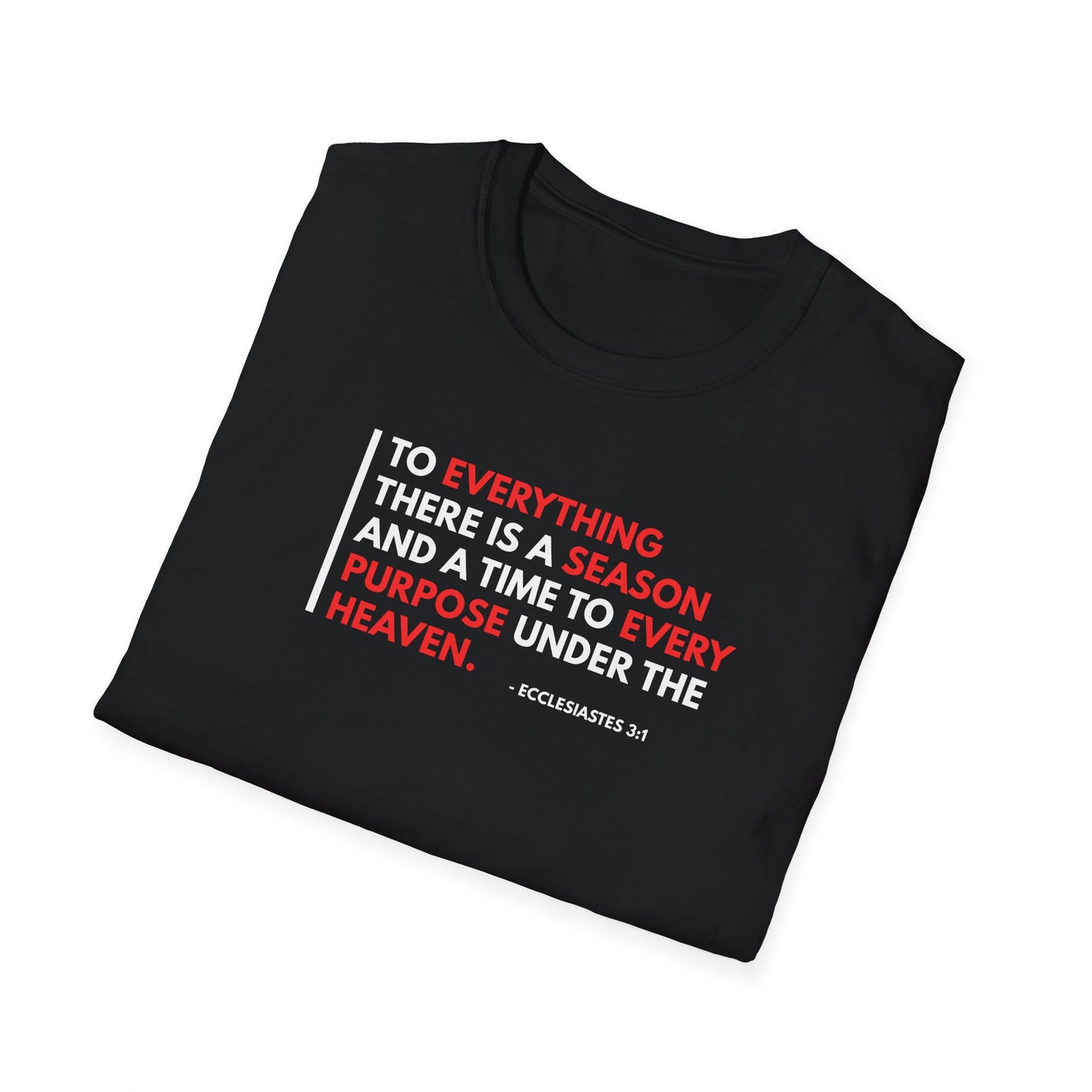 To Everything There is a Season and a Time to Every Purpose Under the Heaven - Ecclesiastes 3:1 T-Shirt