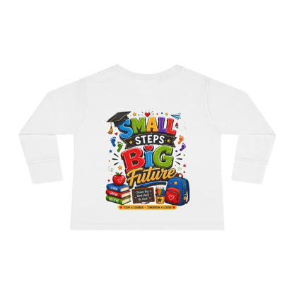 Toddler Long Sleeve Tee — "Small Steps Big Future" Back-to-School Shirt