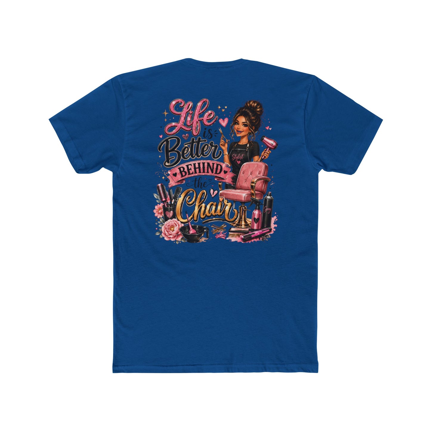 Life Is Better Behind the Chair T-Shirt — Hair Stylist Salon Tee