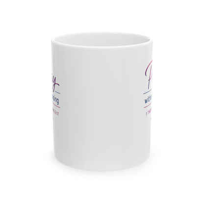 Pray Without Ceasing - 1 Thessalonians 2:17  Mug