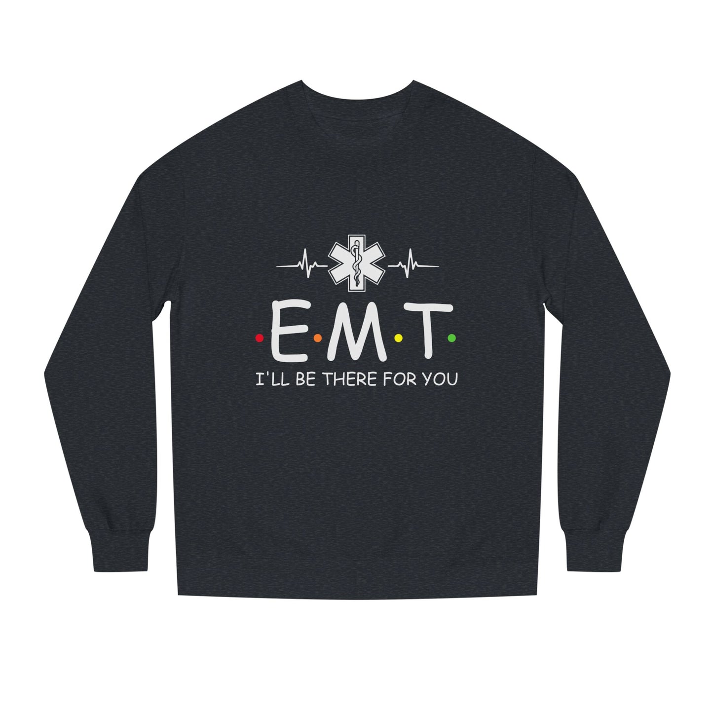EMT Crewneck Sweatshirt – "I'll Be There For You" Emergency Medical Tech Pullover