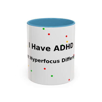ADHD Coffee Mug - "I Have ADHD, I Don’t Hyperfocus Differently" Accent Mug