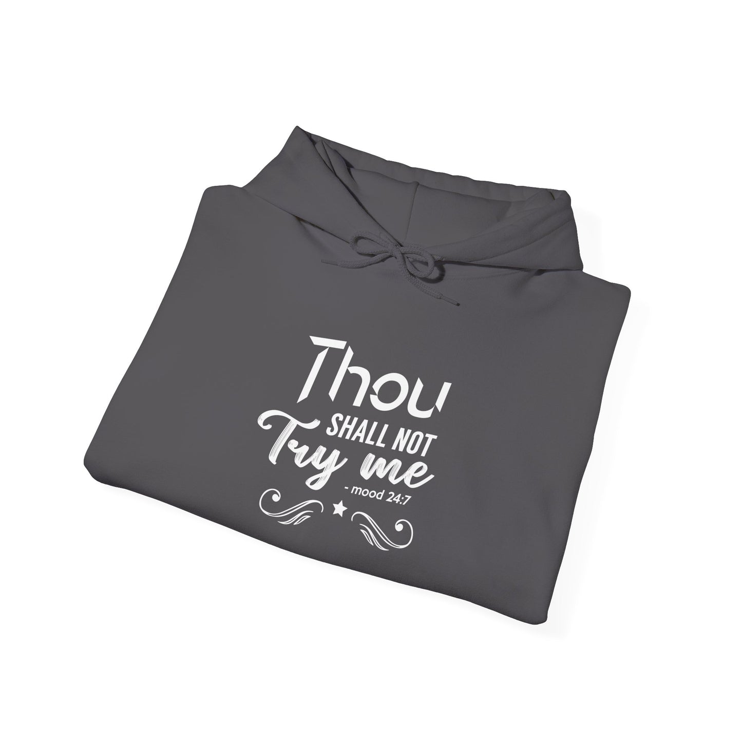 Thou Try Me Shall Not - Mood 24.7 Hoodie
