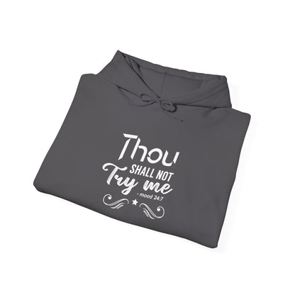 Thou Try Me Shall Not - Mood 24.7 Hoodie
