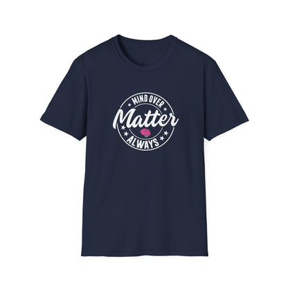 "Mind Over Matter Always" T-Shirt