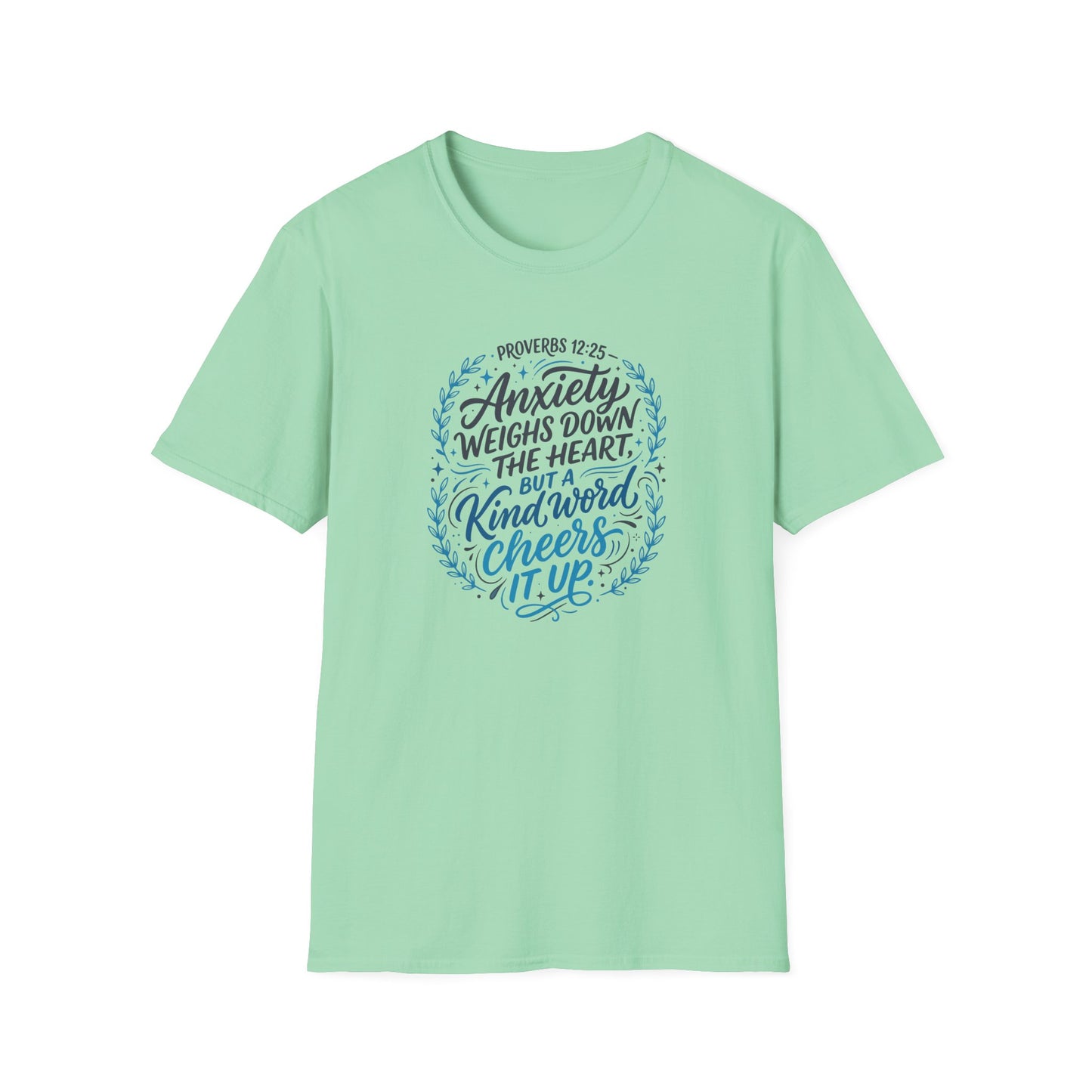 Proverbs 12:25 Anxiety Weighs Down the Heart, But a Kind Word Cheers It Up T-Shirt