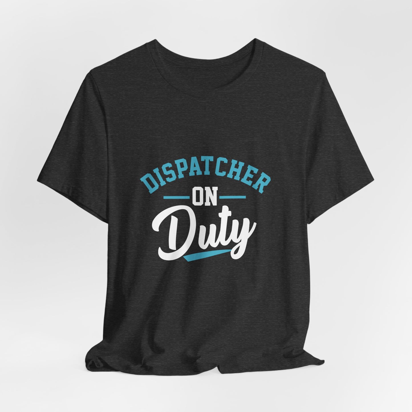 Dispatcher On Duty T-Shirt — Cool Script Tee for Dispatchers, EMS & 911 Crew