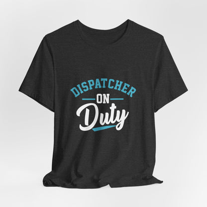 Dispatcher On Duty T-Shirt — Cool Script Tee for Dispatchers, EMS & 911 Crew