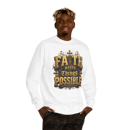 Faith Makes Things Possible Sweatshirt — Inspirational Christian Crewneck